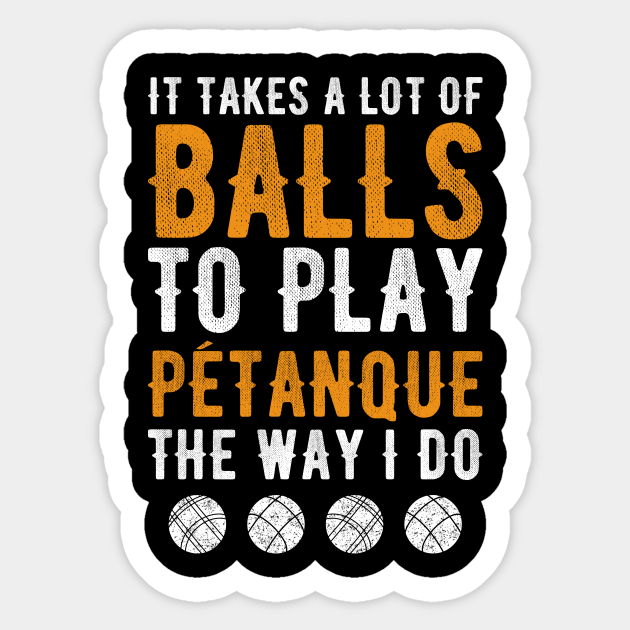 Petanque Boule Bocce Player Funny Saying Bocce Ball Sticker TeePublic